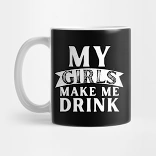 My Girls Make Me Drink Mug